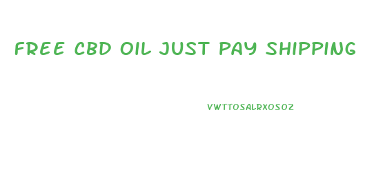 Free Cbd Oil Just Pay Shipping