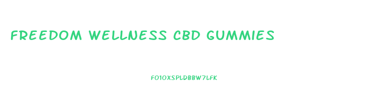 Freedom Wellness Cbd Gummies