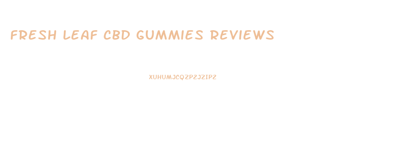 Fresh Leaf Cbd Gummies Reviews