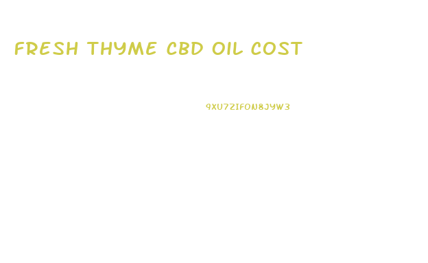 Fresh Thyme Cbd Oil Cost