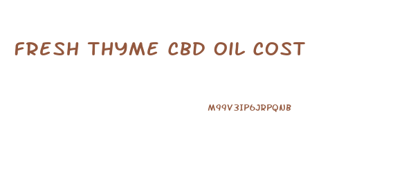 Fresh Thyme Cbd Oil Cost