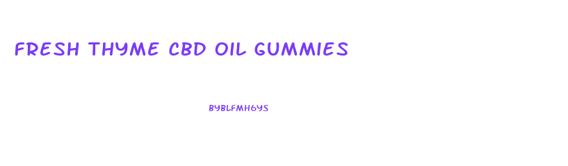Fresh Thyme Cbd Oil Gummies