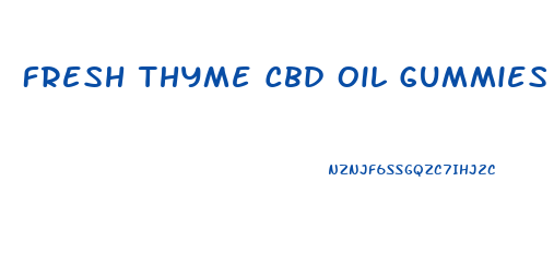 Fresh Thyme Cbd Oil Gummies