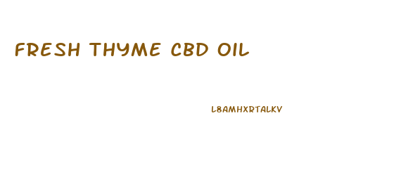 Fresh Thyme Cbd Oil