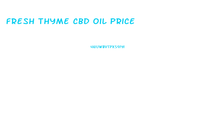 Fresh Thyme Cbd Oil Price