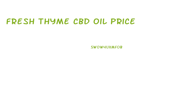 Fresh Thyme Cbd Oil Price