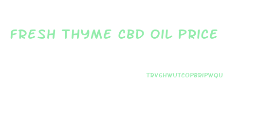 Fresh Thyme Cbd Oil Price