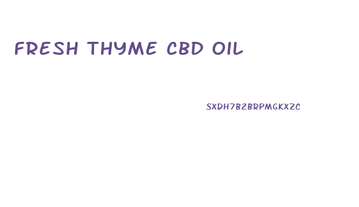 Fresh Thyme Cbd Oil