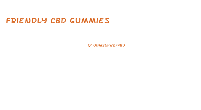 Friendly Cbd Gummies