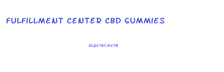 Fulfillment Center Cbd Gummies