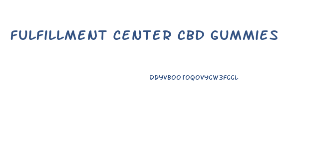 Fulfillment Center Cbd Gummies