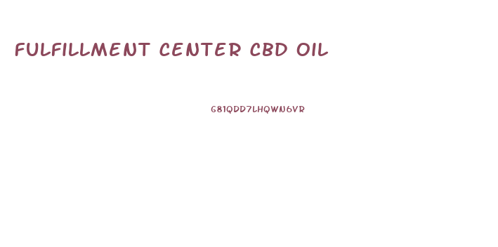 Fulfillment Center Cbd Oil