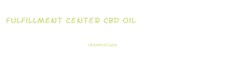 Fulfillment Center Cbd Oil