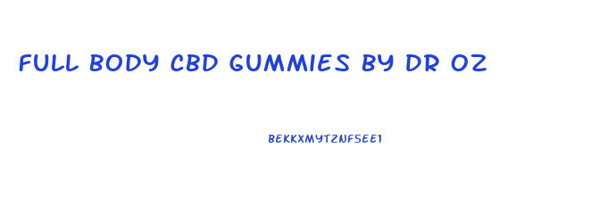 Full Body Cbd Gummies By Dr Oz
