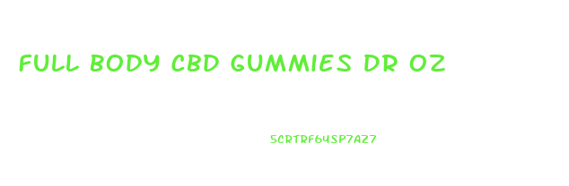 Full Body Cbd Gummies Dr Oz