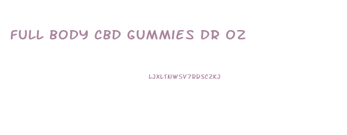 Full Body Cbd Gummies Dr Oz