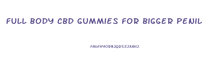 Full Body Cbd Gummies For Bigger Penile Length