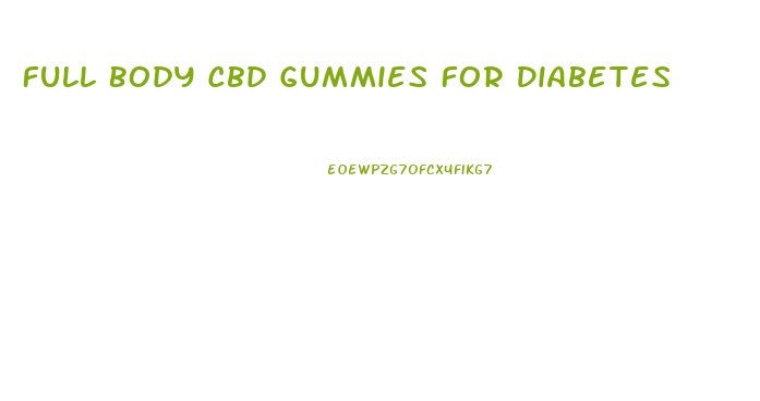 Full Body Cbd Gummies For Diabetes