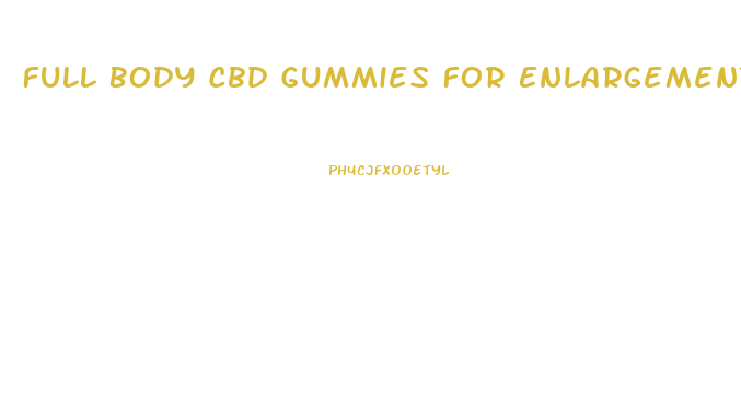 Full Body Cbd Gummies For Enlargement