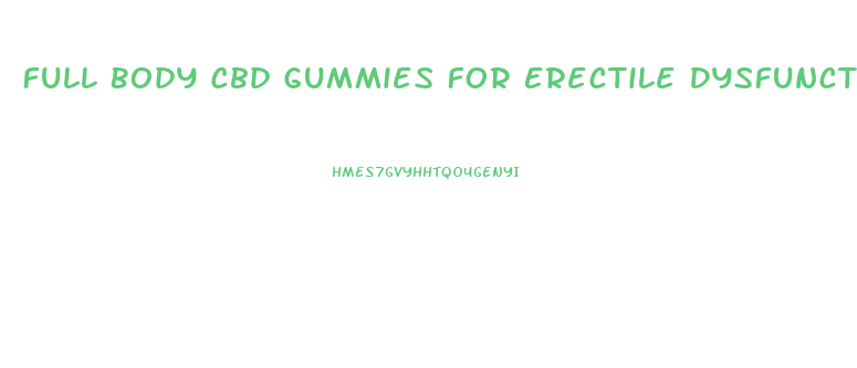 Full Body Cbd Gummies For Erectile Dysfunction