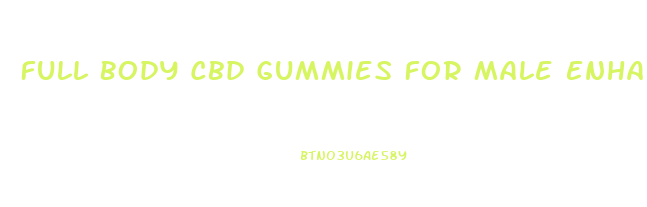 Full Body Cbd Gummies For Male Enhancement