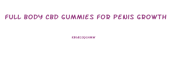 Full Body Cbd Gummies For Penis Growth