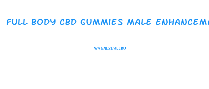 Full Body Cbd Gummies Male Enhancement Reviews