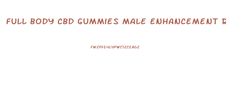Full Body Cbd Gummies Male Enhancement Reviews