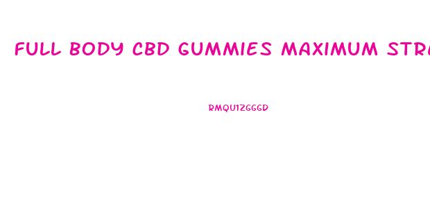 Full Body Cbd Gummies Maximum Strength