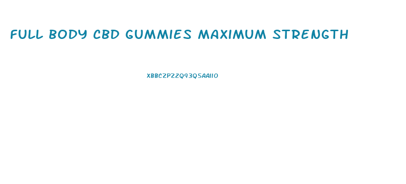 Full Body Cbd Gummies Maximum Strength