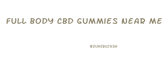 Full Body Cbd Gummies Near Me