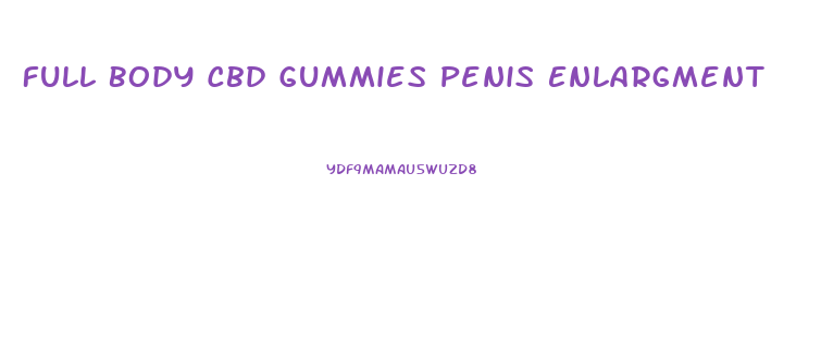 Full Body Cbd Gummies Penis Enlargment