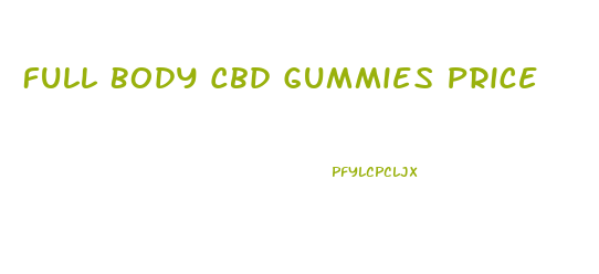 Full Body Cbd Gummies Price