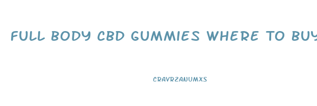 Full Body Cbd Gummies Where To Buy