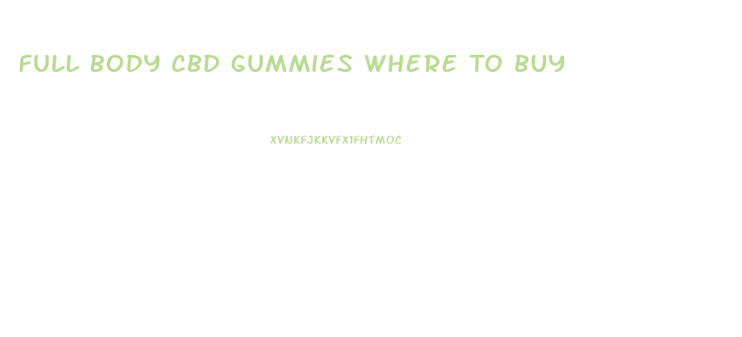 Full Body Cbd Gummies Where To Buy