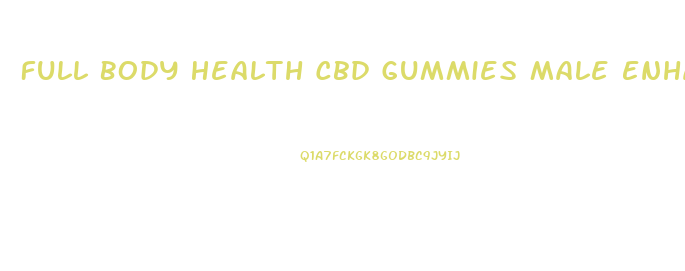 Full Body Health Cbd Gummies Male Enhancement