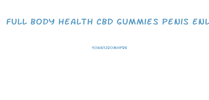 Full Body Health Cbd Gummies Penis Enlargement