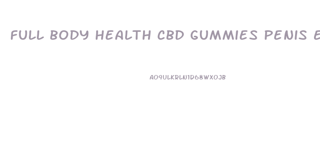 Full Body Health Cbd Gummies Penis Enlargement