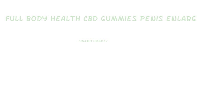 Full Body Health Cbd Gummies Penis Enlargement