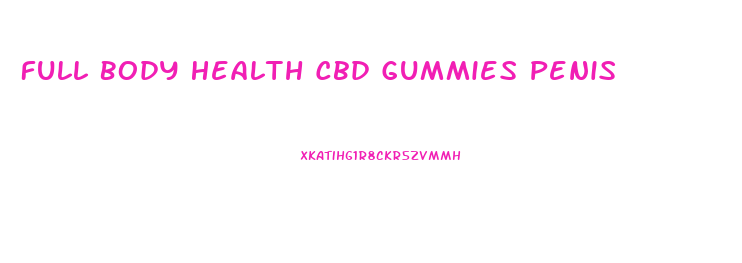 Full Body Health Cbd Gummies Penis