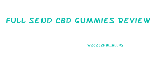 Full Send Cbd Gummies Review