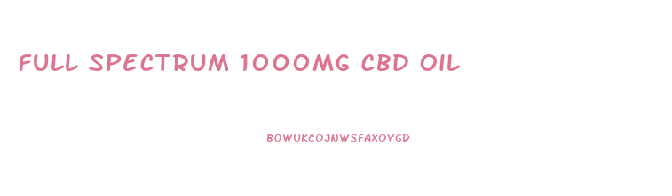 Full Spectrum 1000mg Cbd Oil