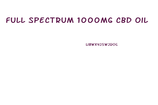 Full Spectrum 1000mg Cbd Oil