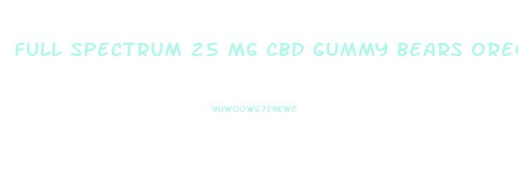 Full Spectrum 25 Mg Cbd Gummy Bears Oregon Suppliers