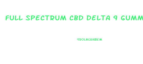 Full Spectrum Cbd Delta 9 Gummies