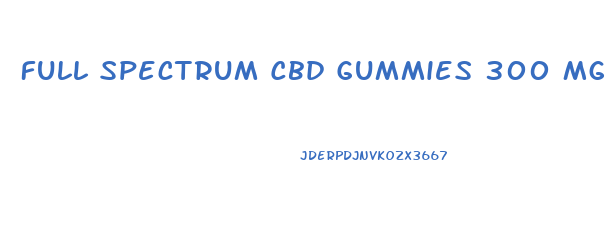 Full Spectrum Cbd Gummies 300 Mg