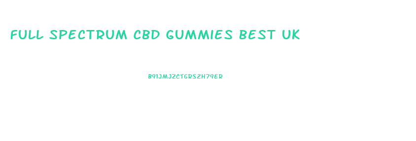 Full Spectrum Cbd Gummies Best Uk