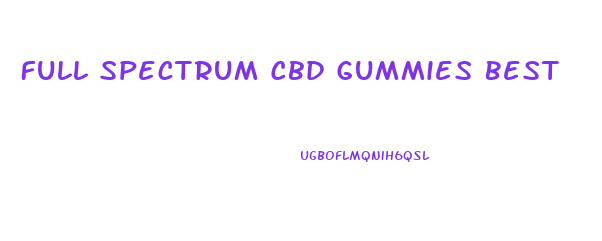 Full Spectrum Cbd Gummies Best
