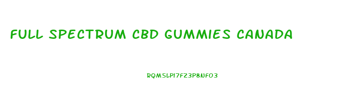 Full Spectrum Cbd Gummies Canada