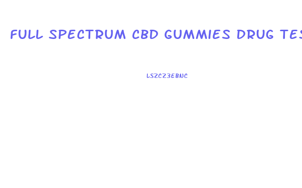 Full Spectrum Cbd Gummies Drug Test